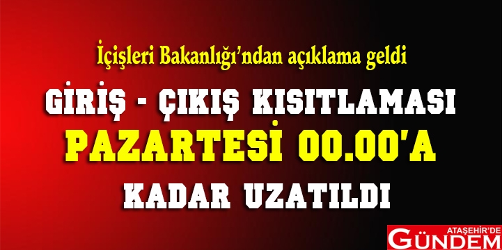 İÇİŞLERİ BAKANLIĞI DUYURDU GİRİŞ-ÇIKIŞ KISITLAMASI PAZARTESİ 00